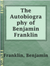 Cover image for The Autobiography of Benjamin Franklin